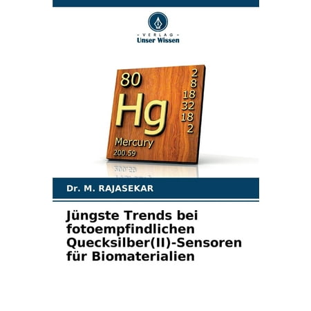 JÃ¼ngste Trends bei fotoempfindlichen Quecksilber(II)-Sensoren fÃ¼r Biomaterialien (Paperback)