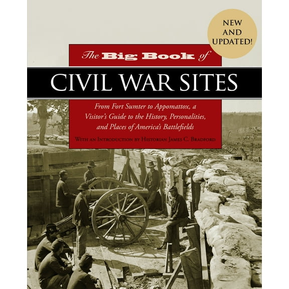 The Big Book of Civil War Sites : From Fort Sumter to Appomattox, a Visitor's Guide to the History, Personalities, and Places of America's Battlefields (Paperback)