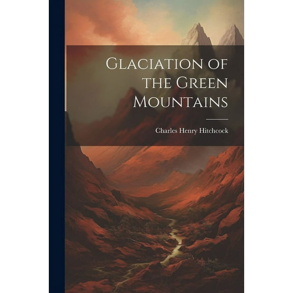 Glaciation of the Green Mountains (Paperback)