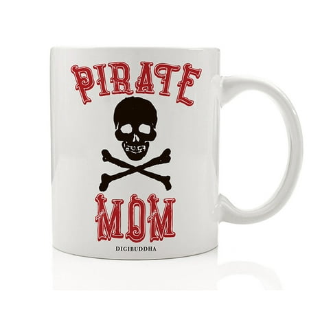 PIRATE MOM Coffee Mug Funny Gift Idea Halloween Costume Adult Dress-Up Trick or Treat Parties Whimsical Present Lady Pirate Mommy Mother Mama Skull & Crossbones 11oz Ceramic Tea Cup Digibuddha