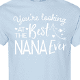 thumbnail image 4 of Inktastic Youre Looking at the Best Nana Ever T-Shirt, 4 of 5