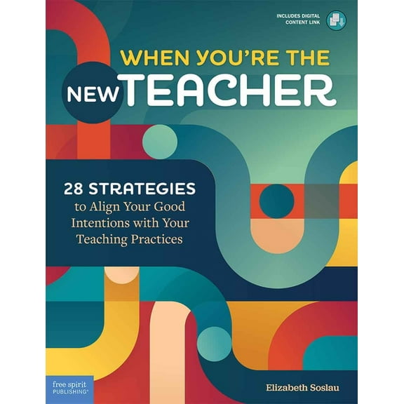 Free Spirit Professional(r) When You're the New Teacher: 28 Strategies to Align Your Good Intentions with Your Teaching Practices, (Paperback)