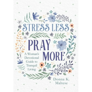 Stress Less, Pray More: A Woman's Devotional Guide to Tranquil Living, (Paperback)