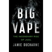 Pre-Owned Big Vape : The Incendiary Rise of Juul 9781250777539