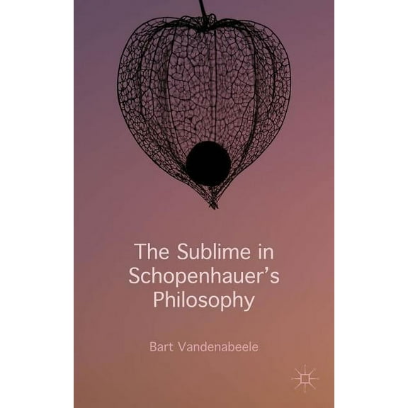 The Sublime in Schopenhauer's Philosophy, (Hardcover)