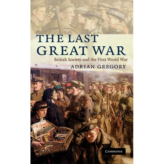 The Last Great War: British Society and the First World War, (Hardcover)