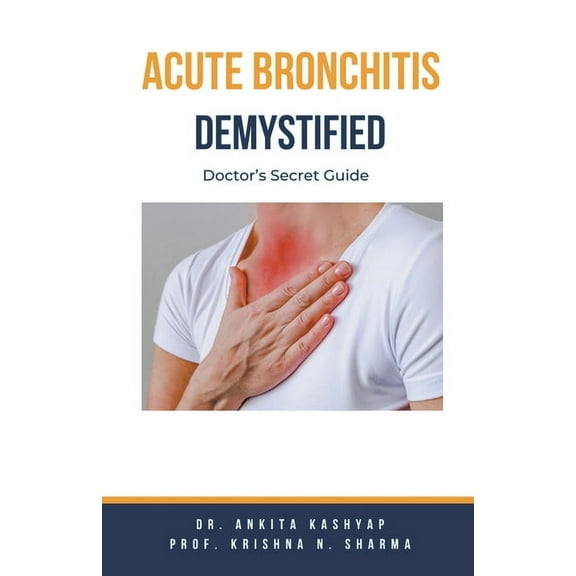 Acute Bronchitis Demystified: Doctor's Secret Guide, (Paperback)