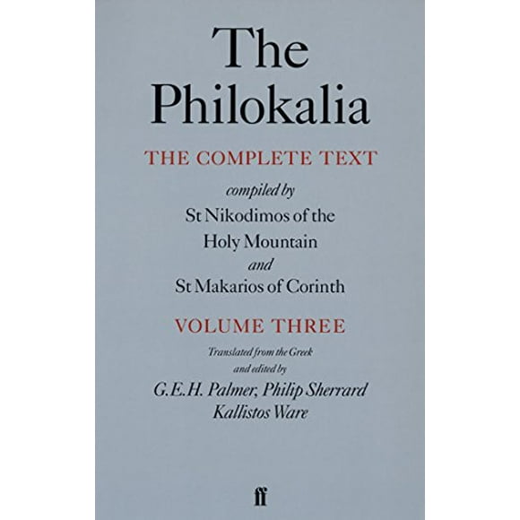 The Philokalia: The Complete Text (Vol. 3): Compiled by St. Nikodimos of the Holy Mountain and St. Makarios of Corinth