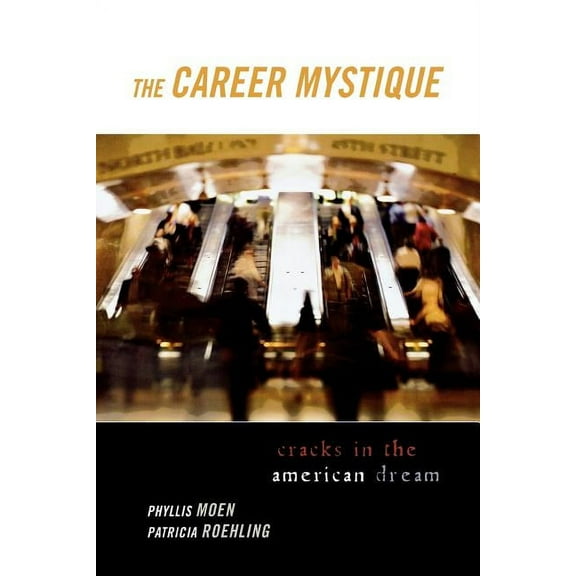 The Career Mystique: Cracks in the American Dream, (Paperback)