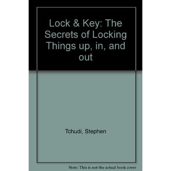 Pre-Owned Lock & Key: The Secrets of Locking Things Up, In, and Out (Hardcover) 0684193639 9780684193632
