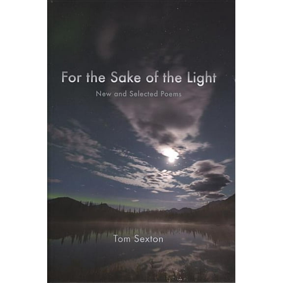 Alaska Writer Laureate For the Sake of the Light: New and Selected Poems, (Paperback)