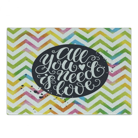 Saying Cutting Board, Cursive All You Need is Love Written in Round on Watercolor Vivid Chevron Backdrop, Decorative Tempered Glass Cutting and Serving Board, in 3 Sizes, by Ambesonne