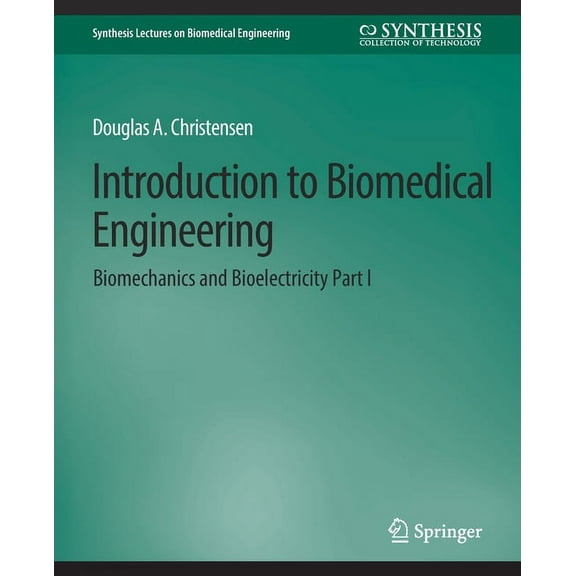 Synthesis Lectures on Biomedical Enginee Introduction to Biomedical Engineering: Biomechanics and Bioelectricity - Part I, (Paperback)