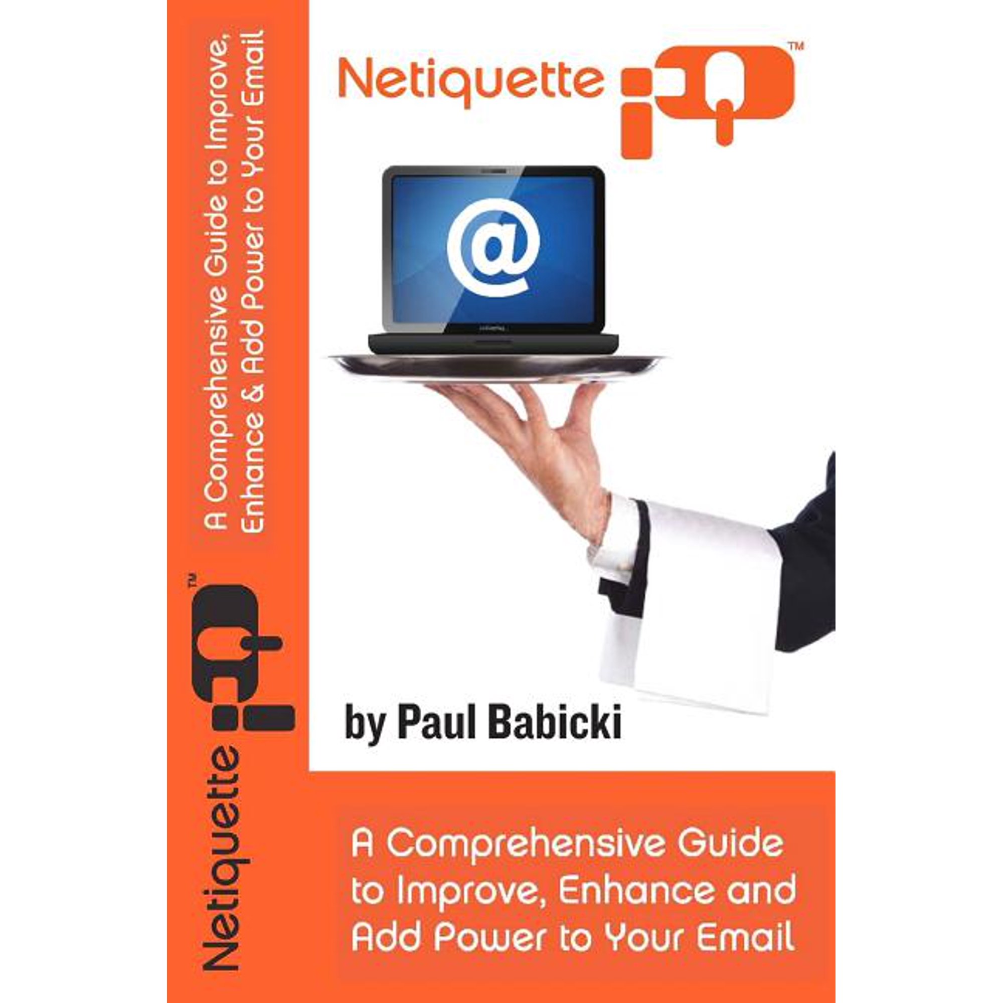 Netiquette IQ: A Comprehensive Guide to Improve, Enhance and Add Power to Your Email (Paperback)