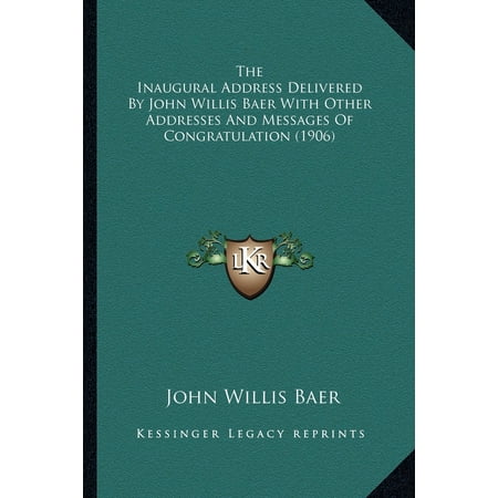 The Inaugural Address Delivered by John Willis Baer with Other Addresses and Messages of Congratulation