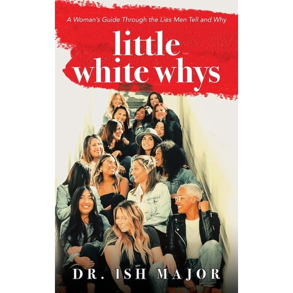 Little White Whys: A Woman's Guide through the Lies Men Tell and Why, (Paperback)