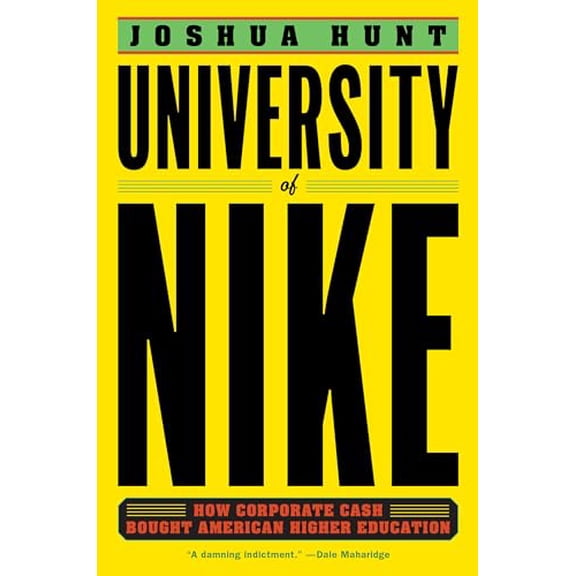 Pre-Owned University of Nike: How Corporate Cash Bought American Higher Education (Hardcover) 1612196918 9781612196916