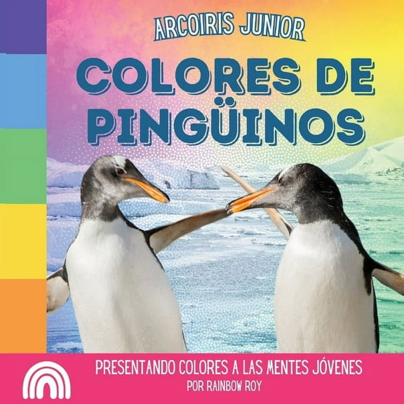 Arcoiris Junior, Animales Arcoiris Junior, Colores de Pinguinos: Presentando colores a las mentes jÃ³venes, Book 2, (Paperback)