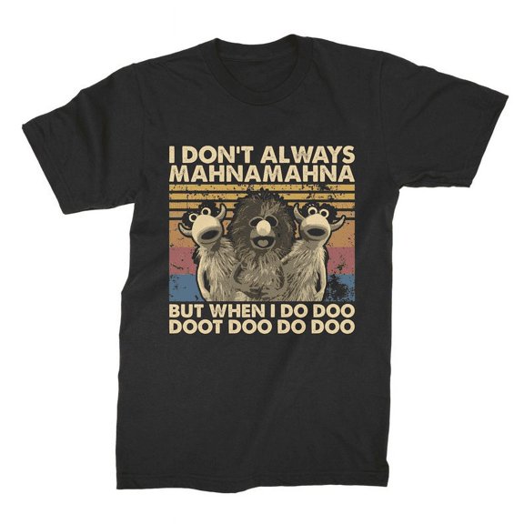 I Don't Always Mahna Mahna But When I Do Doo Doot Doo Vintage Retro Unisex T-Shirt, Gift for Men and Women