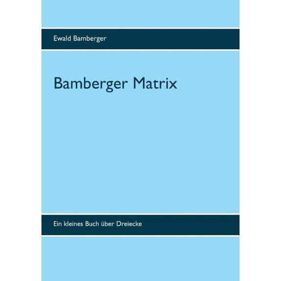 Bamberger Matrix: Ein kleines Buch Ã¼ber Dreiecke, (Paperback)