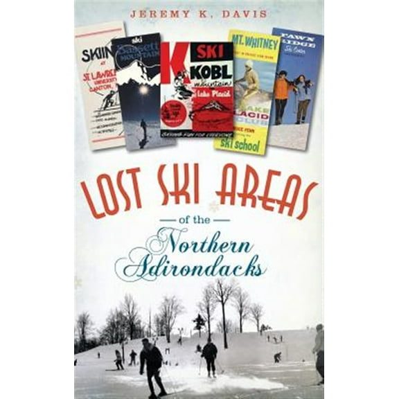 Lost Ski Areas of the Northern Adirondacks (Hardcover)