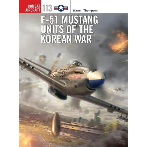 Combat Aircraft: F-51 Mustang Units of the Korean War (Series #113) (Paperback)