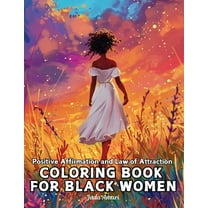 Positive Affirmation and Law of Attracti Positive Affirmation and Law of Attraction Coloring Book for Black Women: Over 41 Mesmerizing Illustrations of Beautiful, (Paperback)