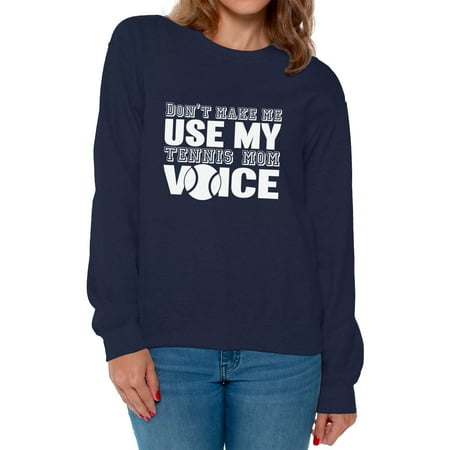 Women's Don't Make Me Use My Tennis Mom Voice Graphic Sweatshirt Tops White