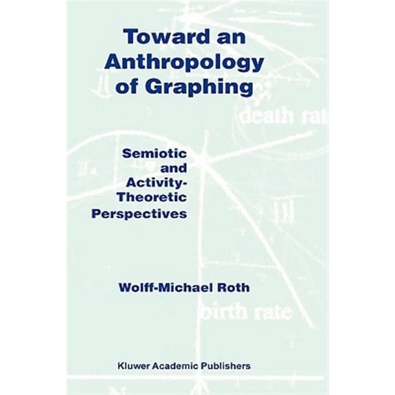 Pre-Owned Toward an Anthropology of Graphing: Semiotic and Activity-Theoretic Perspectives (Hardcover)