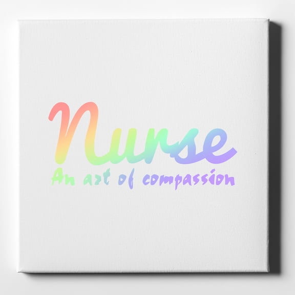 Nurse An Art of Compassion - 10" x 10" - Decorative Canvas Wall Art - White Edge - 5/8" Gallery Wrapped