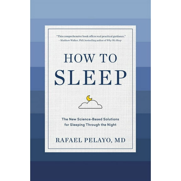 How to Sleep: The New Science-Based Solutions for Sleeping Through the Night, (Hardcover)