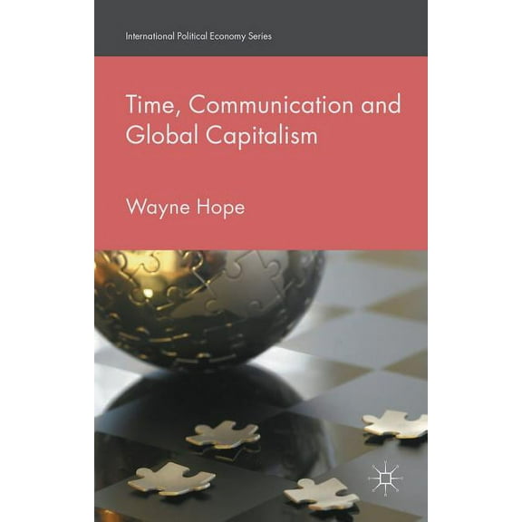 International Political Economy Time, Communication and Global Capitalism, (Hardcover)