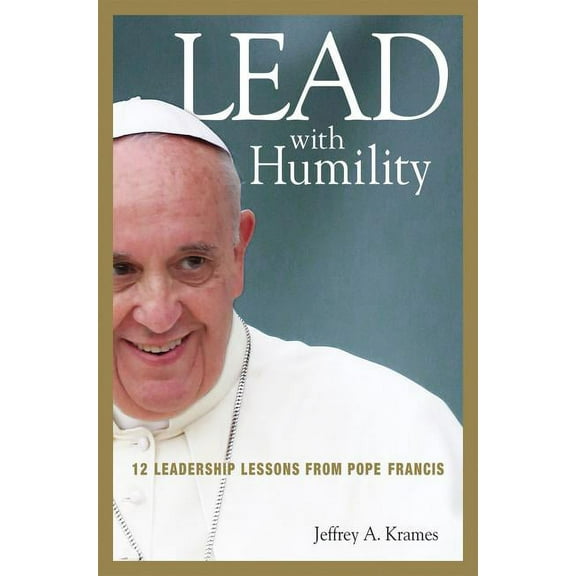 Lead with Humility: 12 Leadership Lessons from Pope Francis (Hardcover)
