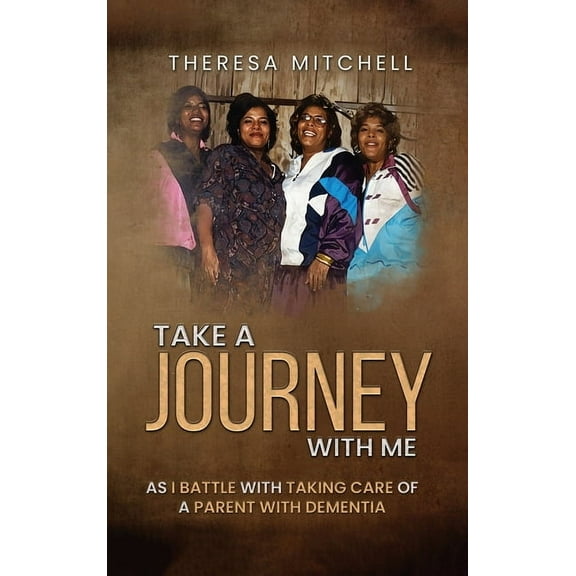 Take a Journey with Me: As I battle with taking care of a parent with Dementia, (Hardcover)