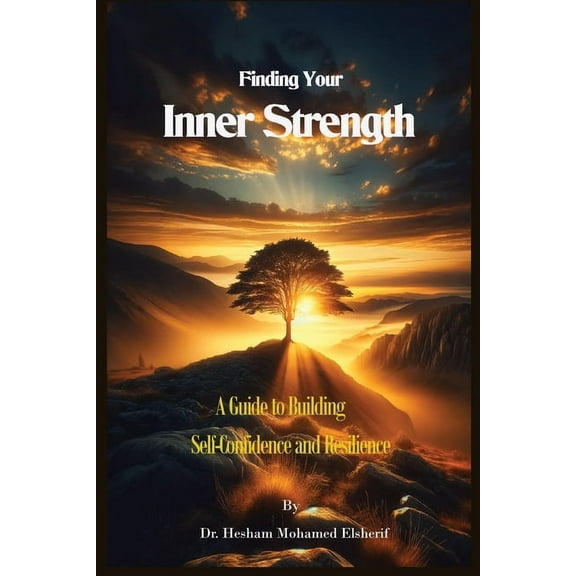 Finding Your Inner Strength: A Guide to Building Self-Confidence and Resilience, (Paperback)
