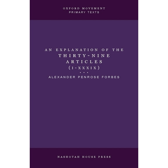An Explanation of the Thirty-Nine Articles (One Volume), (Paperback)