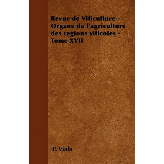 Revue de Viticulture - Organe de l'agriculture des régions viticoles - Tome XVII (Paperback)