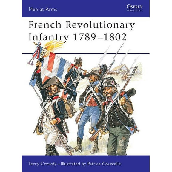 Men-at-Arms: French Revolutionary Infantry 1789–1802 (Series #403) (Paperback)