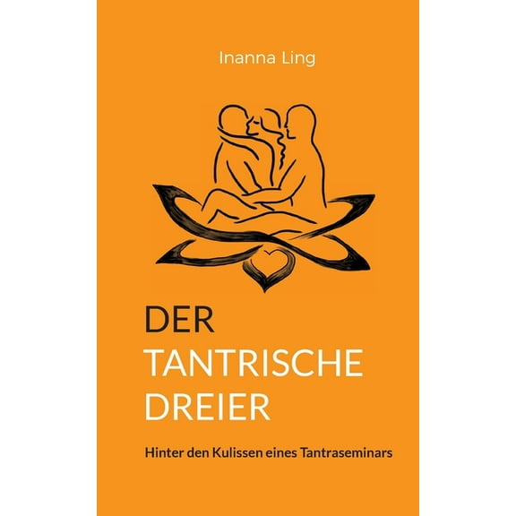 Der tantrische Dreier: Hinter den Kulissen eines Tantraseminars, (Paperback)