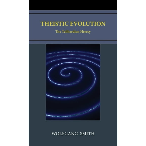 Theistic Evolution: The Teilhardian Heresy, (Hardcover)