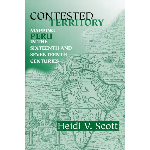 History, Languages, and Cultures of the  Contested Territory: Mapping Peru in the Sixteenth and Seventeenth Centuries, (Paperback)