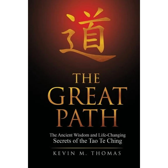 The Great Path: The Ancient Wisdom and Life-Changing Secrets of the Tao Te Ching, (Paperback)
