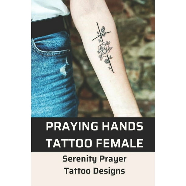 Praying Hands Tattoo Female : Serenity Prayer Tattoo Designs: Tattoos Of  Praying Hands (Paperback) 