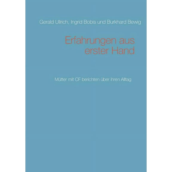 Erfahrungen aus erster Hand: MÃ¼tter mit CF berichten Ã¼ber ihren Alltag, (Paperback)