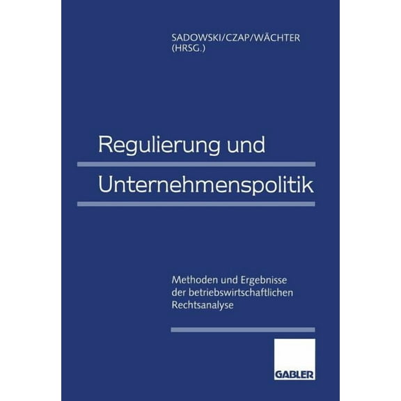 Regulierung Und Unternehmenspolitik: Methoden Und Ergebnisse Der Betriebswirtschaftlichen Rechtsanalyse, (Paperback)