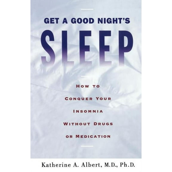 Get a Good Night's Sleep: How to Conquer Your Insomnia Without Drugs or Medication, (Paperback)