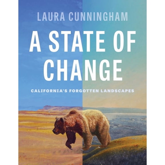 A State of Change: California's Forgotten Landscapes (Revised and Updated), (Hardcover)