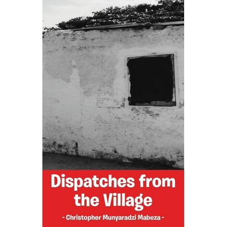 Dispatches from the Village (Paperback)