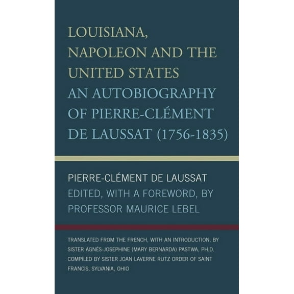 Louisiana, Napoleon and the United States: An Autobiography of Pierre-Clement de Laussat, (Paperback)