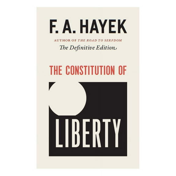 Collected Works of F. A. Hayek The Constitution of Liberty: The Definitive Edition Volume 17, Book 17, (Paperback)